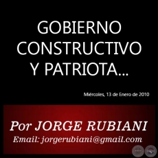 GOBIERNO CONSTRUCTIVO Y PATRIOTA... - Por JORGE RUBIANI - Mircoles, 13 de Enero de 2010